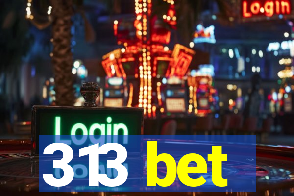 313 bet